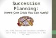 Succession Planning: Heres One Crisis You Can Avoid! 2012 AIRS Training and Education Conference Jackie Hall | Pathways Consulting Inc | May 23, 2012