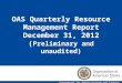 1 OAS Quarterly Resource Management Report December 31, 2012 ( Preliminary and unaudited) Secretariat for Administration and Finance