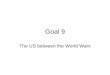 Goal 9 The US between the World Wars. 9.01 Elaborate on the cycle of economic boom and bust in the 1920s and 1930s