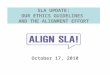 SLA UPDATE: OUR ETHICS GUIDELINES AND THE ALIGNMENT EFFORT October 17, 2010