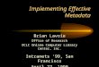 Implementing Effective Metadata Brian Lavoie Office of Research OCLC Online Computer Library Center, Inc. Intranets 99, San Francisco April 27, 1999