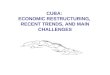 CUBA: ECONOMIC RESTRUCTURING, RECENT TRENDS, AND MAIN CHALLENGES