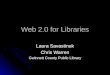Web 2.0 for Libraries Laura Savastinuk Chris Warren Gwinnett County Public Library