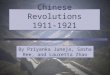 Chinese Revolutions 1911-1921 By Priyanka Juneja, Sasha Ree, and Lauretta Zhao