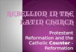 Protestant Reformation and the Catholic Counter -Reformation