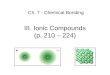 III. Ionic Compounds (p. 210 – 224) Ch. 7 - Chemical Bonding