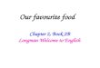 Our favourite food Chapter 2, Book 2B Longman Welcome to English