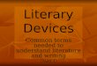 Literary Devices Common terms needed to understand literature and writing (PART 1)
