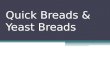 Quick Breads & Yeast Breads. Intro Activity… With your table, match the basic ingredients used in baking with their characteristics. When finished I will