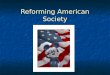Reforming American Society. Section 1: Religion Sparks Reform The Second Great Awakening Transcendentalism and Reform Americans Form Ideal Communities