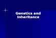 Genetics and Inheritance. Genetics: the scientific study of heredity Genetics: the scientific study of heredity People in the 1770s believed that traits