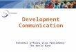 Development Communication External Affairs Vice Presidency The World Bank