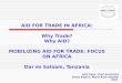 1 AID FOR TRADE IN AFRICA: Why Trade? Why AID? MOBILIZING AID FOR TRADE: FOCUS ON AFRICA Dar es Salaam, Tanzania John Page, Chief Economist Africa Region,