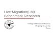 Live Migration(LM) Benchmark Research College of Computer Science Zhejiang University China