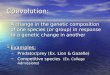 Coevolution: A change in the genetic composition of one species (or group) in response to a genetic change in another A change in the genetic composition