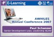 Supporting NHS Wales to Deliver World Class Healthcare AWHILES Annual Conference 2007 Paul Schanzer Senior Development Lead, Leadership NLIAH