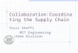 Collaboration:Coordinating the Supply Chain Yossi Sheffi MIT Engineering Systems Division