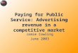 Paying for Public Service: Advertising revenue in a competitive market Jamie Cowling June 2003