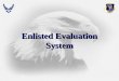 Enlisted Evaluation System. Overview Review Of EES Review Of EES PFW PFW EPR EPR Enlisted Career Progression System Enlisted Career Progression System
