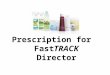 Prescription for FastTRACK Director. OR You sponsor with Rx For a Healthier Life GOLD PAK or Super Gold PAK