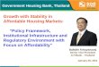 1 Government Housing Bank, Thailand Growth with Stability in Affordable Housing Markets: Policy Framework, Institutional Infrastructure and Regulatory