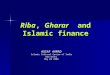 Riba, Gharar and Islamic finance AUSAF AHMAD Islamic Cultural Centre of India New Delhi May 04 2008
