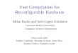 Fast Compilation for Reconfigurable Hardware Mihai Budiu and Seth Copen Goldstein Carnegie Mellon University Computer Science Department Joint work with