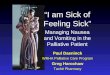 I am Sick of Feeling Sick Managing Nausea and Vomiting in the Palliative Patient Paul Daeninck WRHA Palliative Care Program Greg Harochaw Taché Pharmacy