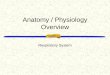 Anatomy / Physiology Overview Respiratory System