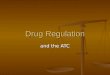 Drug Regulation and the ATC. Drug Legislation in the US Federal Food, Drug, & Cosmetic Act of 1906 Federal Food, Drug, & Cosmetic Act of 1906 Food, Drug,