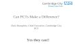 Can PCTs Make a Difference? Chris Humphris, Chief Executive, Cambridge City PCT Yes they can!!