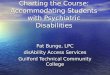 Charting the Course: Accommodating Students with Psychiatric Disabilities Pat Bunge, LPC disAbility Access Services Guilford Technical Community College