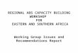 REGIONAL ABS CAPACITY BUILDING WORKSHOP FOR EASTERN AND SOUTHERN AFRICA Working Group Issues and Recommendations Report