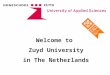 Welcome to Zuyd University in The Netherlands. The Kingdom of the Netherlands