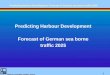 Predicting Harbour Development: Forecast of German sea borne traffic 2025 Planco Consulting GmbH - Essen 1 Predicting Harbour Development Forecast of German