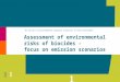 R E 1 Assessment of environmental risks of biocides - focus on emission scenarios EU course on Environmental Exposure Scenarios in Risk Assessment