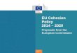 Cohesion Policy EU Cohesion Policy 2014 – 2020 Proposals from the European Commission