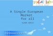 A Single European Market for all ELENA GRECH. The Single Market: a success story 1992-2006: approx.1 840 billion Euros in value added 2.75 million extra