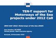 TEN-T support for Motorways of the Sea projects under 2012 Call INFO DAY 2012: Motorways of the Sea (MAP) Jose Anselmo, DG MOVE Morten Jensen, TEN-T Executive