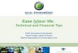 EACI, European Commission Astrid Geiger, Head of Sector Market Replication Eco-Innovation Unit Ease (y)our life: Technical and Financial Tips Ecoinnovators