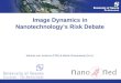 Image Dynamics in Nanotechnologys Risk Debate Marloes van Amerom (PhD) & Martin Ruivenkamp (M.A.)