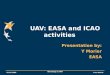 01.02.2008 Workshop on UAV Yves Morier UAV: EASA and ICAO activities Presentation by: Y Morier EASA