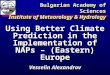 Using Better Climate Prediction in the Implementation of NAPs – (Eastern) Europe Vesselin Alexandrov Arusha, 2006 Bulgarian Academy of Sciences Institute