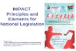 IMPACT Principles and Elements for National Legislation Presented by: Chair, Working Group on Regulatory Implementation, on behalf of Chair, Working Group