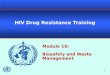 1 HIV Drug Resistance Training Module 16: Biosafety and Waste Management