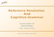 Reference Resolution And Cognitive Grammar Susanne Salmon-Alt Laurent Romary Loria - Nancy, France ICCS-01 San Sebastian, May 2001