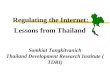 Regulating the Internet: Lessons from Thailand Somkiat Tangkitvanich Thailand Development Research Institute (TDRI)