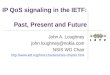 IP QoS signaling in the IETF: Past, Present and Future John A. Loughney john.loughney@nokia.com NSIS WG Chair 