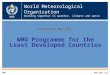 World Meteorological Organization Working together in weather, climate and water EC-WGCD 1 Nov 2011 WMO Programme for the Least Developed Countries WMO
