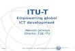 International Telecommunication Union Committed to connecting the world Huawei 1 ITU-T Empowering global ICT development Malcolm Johnson Director, TSB,
